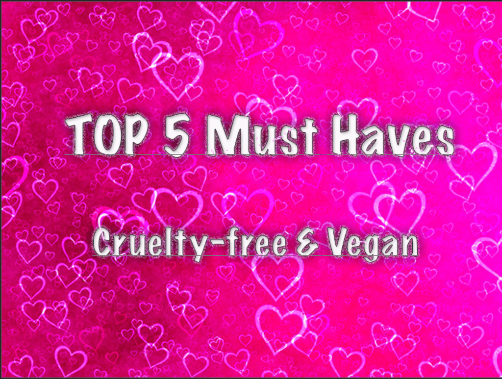 Top 5 Vegan & Cruelty-free Must&nbsp;haves!!