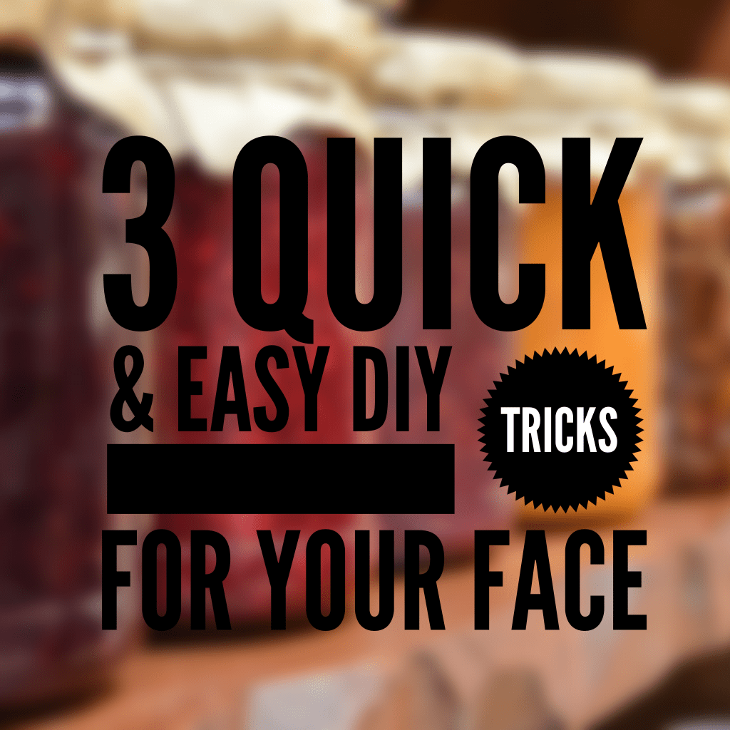 3 Quick & Easy DIY tricks for your&nbsp;face!