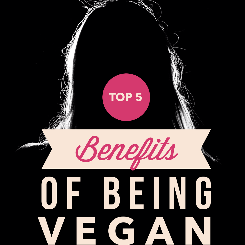Top 5 Benefits of being Vegan