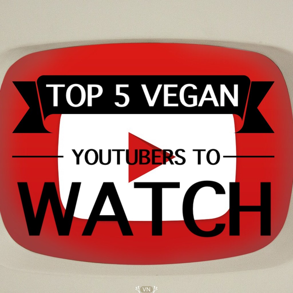 Top 5 Vegan YouTubers to&nbsp;watch…