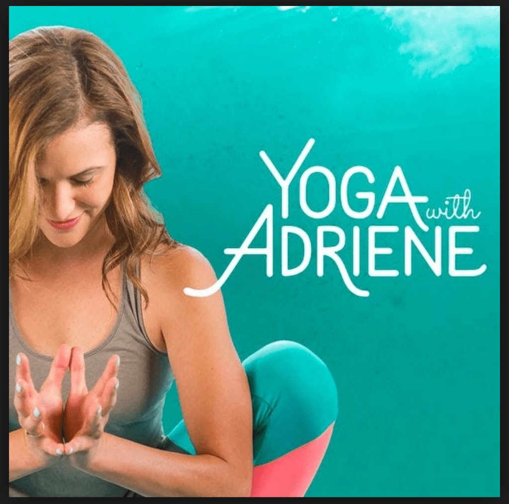 Yoga with Adriene.