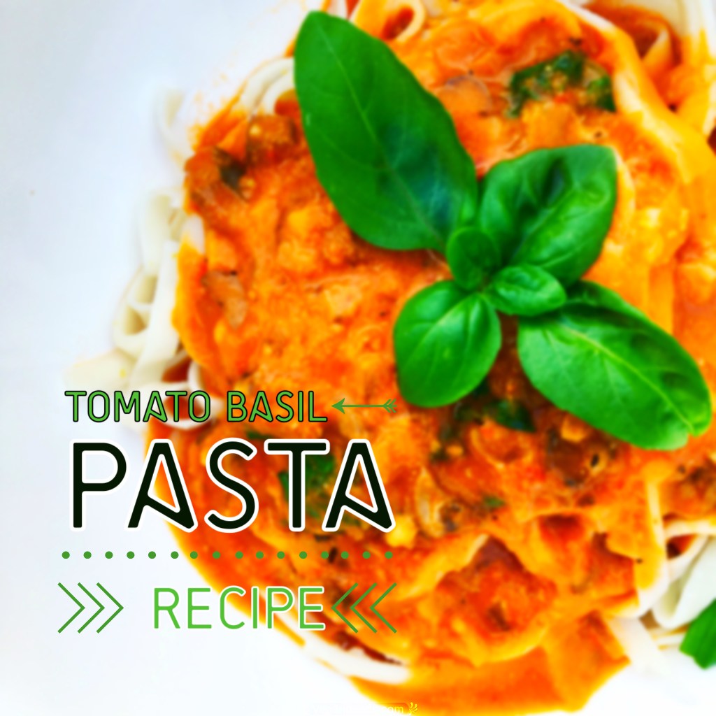 Tomato Basil Pasta ~ Recipe