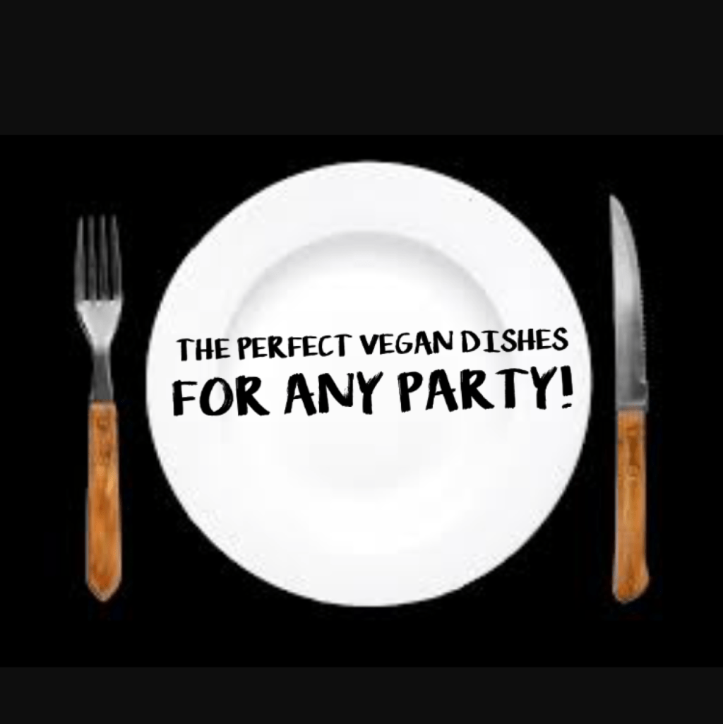The Perfect Vegan Dishes For Any&nbsp;Party!