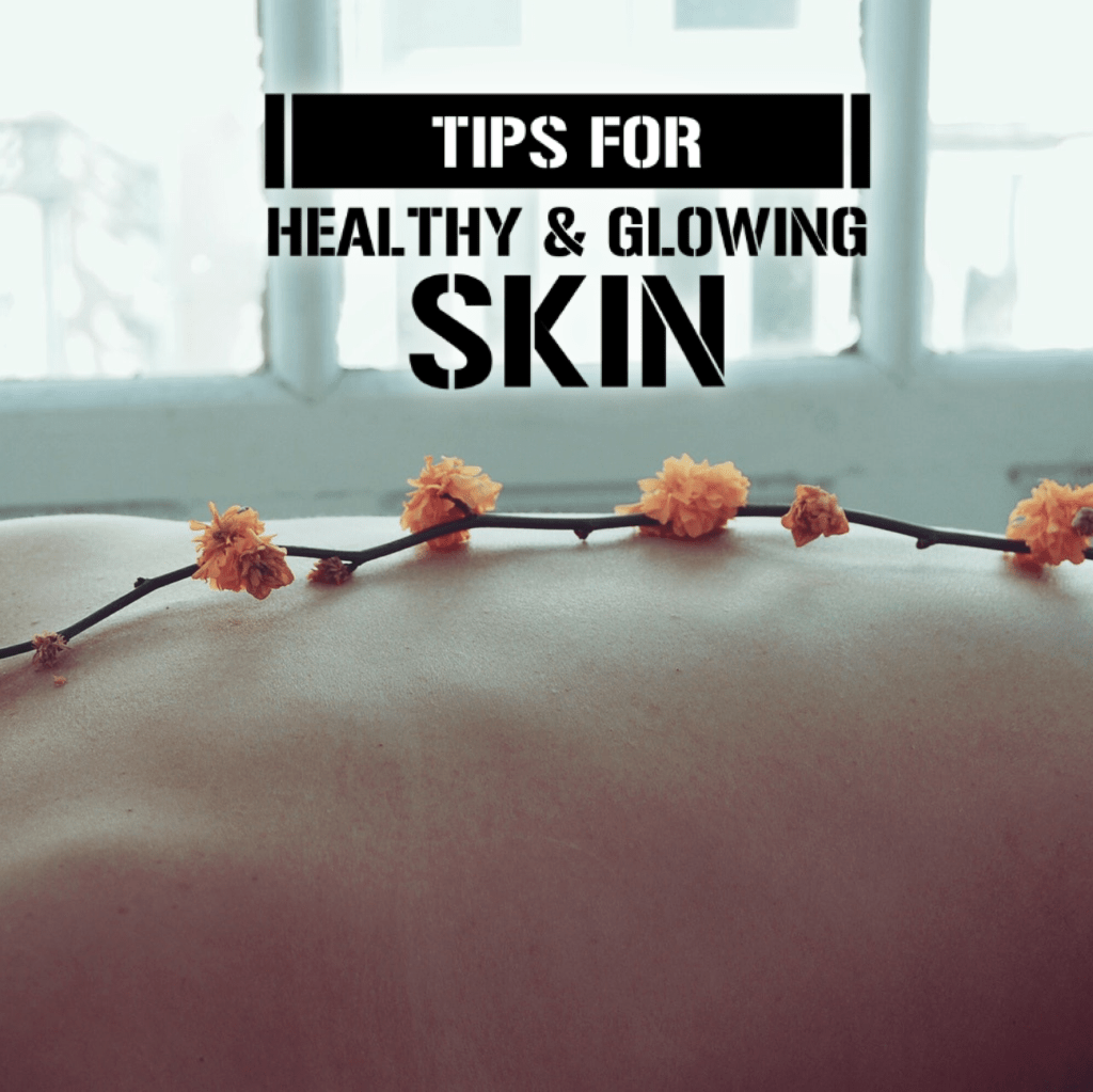 Tips for Healthy & Glowing skin